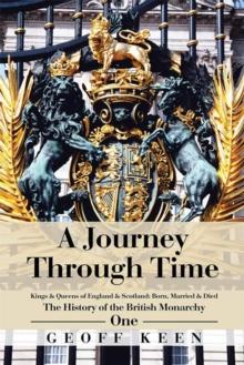 A Journey Through Time : The History of the British Monarchy