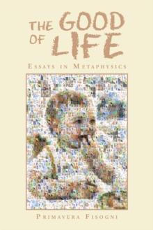 The Good of Life : Essays in Metaphysics