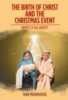 The Birth of Christ and the Christmas Event : What's It All About?