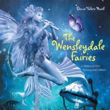 The Wensleydale Fairies : A Mixture of Fact, Fantasy and Folklore