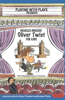 Charles Dickens' Oliver Twist for Kids : 3 Short Melodramatic Plays for 3 Group Sizes