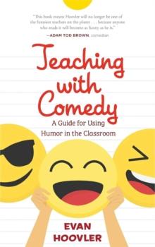 Teaching with Comedy : A Guide For Using Humor in the Classroom