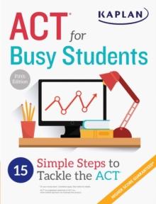 ACT for Busy Students: 15 Simple Steps to Tackle the ACT