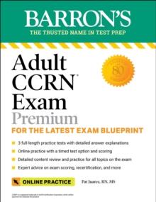 Adult CCRN Exam Premium: Study Guide for the Latest Exam Blueprint, Includes 3 Practice Tests, Comprehensive Review, and Online Study Prep