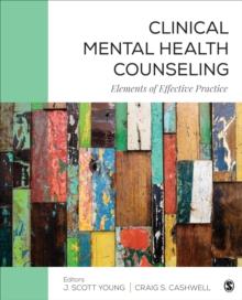 Clinical Mental Health Counseling : Elements of Effective Practice