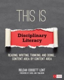 This Is Disciplinary Literacy : Reading, Writing, Thinking, and Doing . . . Content Area by Content Area