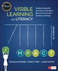 Visible Learning for Literacy, Grades K-12 : Implementing the Practices That Work Best to Accelerate Student Learning