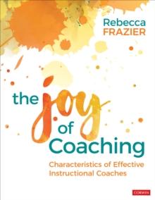 The Joy of Coaching : Characteristics of Effective Instructional Coaches