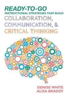 Ready-to-Go Instructional Strategies That Build Collaboration, Communication, and Critical Thinking