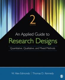 An Applied Guide to Research Designs : Quantitative, Qualitative, and Mixed Methods