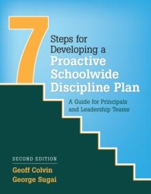 Seven Steps for Developing a Proactive Schoolwide Discipline Plan : A Guide for Principals and Leadership Teams