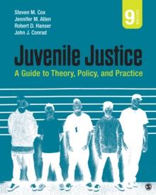 Juvenile Justice : A Guide to Theory, Policy, and Practice