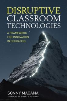 Disruptive Classroom Technologies : A Framework for Innovation in Education