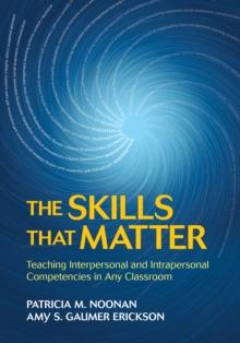 The Skills That Matter : Teaching Interpersonal and Intrapersonal Competencies in Any Classroom