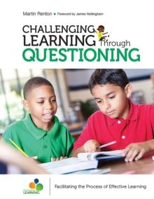 Challenging Learning Through Questioning : Facilitating the Process of Effective Learning