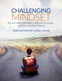 Challenging Mindset : Why a Growth Mindset Makes a Difference in Learning - and What to Do When It Doesn't