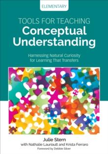 Tools for Teaching Conceptual Understanding, Elementary : Harnessing Natural Curiosity for Learning That Transfers