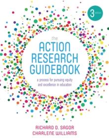 The Action Research Guidebook : A Process for Pursuing Equity and Excellence in Education