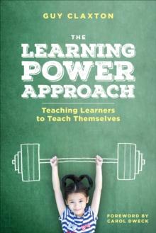 The Learning Power Approach : Teaching Learners to Teach Themselves