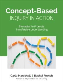 Concept-Based Inquiry in Action : Strategies to Promote Transferable Understanding