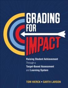 Grading for Impact : Raising Student Achievement Through a Target-Based Assessment and Learning System