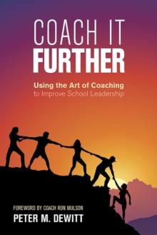 Coach It Further : Using the Art of Coaching to Improve School Leadership