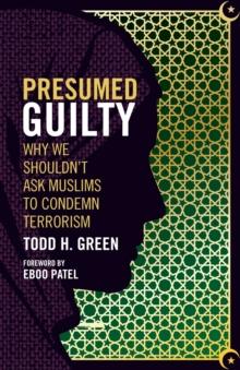 Presumed Guilty : Why We Shouldn't Ask Muslims to Condemn Terrorism