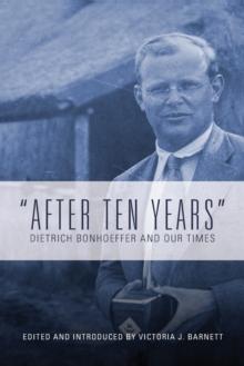 "After Ten Years" : Dietrich Bonhoeffer and Our Times