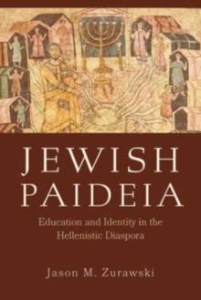 Jewish Paideia : Education and Identity in the Hellenistic Diaspora