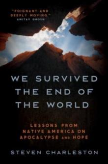 We Survived The End Of The World : Lessons From Native America On Apocalypse And Hope