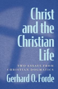 Christ and the Christian Life : Two Essays from Christian Dogmatics