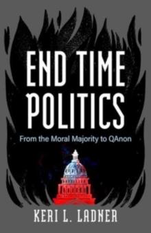 End Time Politics : From the Moral Majority to QAnon