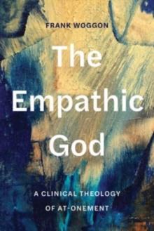 The Empathic God : A Clinical Theology of At-Onement