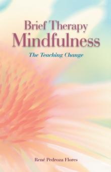 Brief Therapy Mindfulness : The Teaching Change