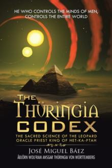 The Thuringia Codex : The Sacred Science of the Leopard Oracle Priest King of Het-Ka-Ptah