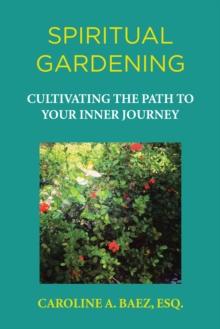 Spiritual Gardening : Cultivating the Path to Your Inner Journey