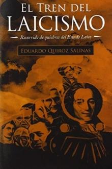 El Tren Del Laicismo : Recorrido De Quiebres Del Estado Laico