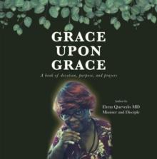 Grace Upon Grace : A Book of Devotion, Purpose, and Prayers