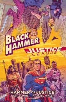 Black Hammer/justice League: Hammer Of Justice!