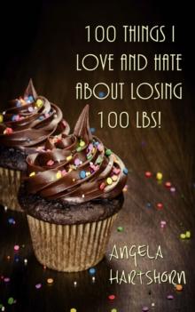 100 things I love and hate about losing 100 lbs!