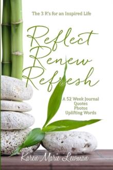 Reflect, Renew, Refresh, The 3 R's for an Inspired Life