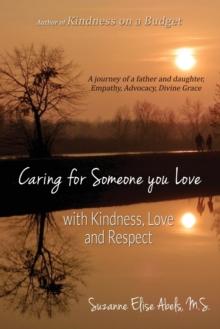 Caring for Someone You Love : With Kindness, Love and Respect