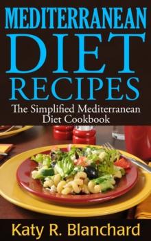 Mediterranean Diet Recipes: The Simplified Mediterranean Diet Cookbook