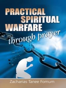 Practical Spiritual Warfare Through Prayer : Prayer Power Series, #6