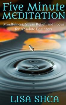 Five Minute Meditation - Mindfulness, Stress Relief, and Focus for Absolute Beginners