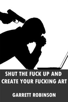 Shut the Fuck Up and Create Your Fucking Art