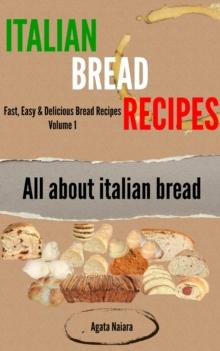 Italian Bread Recipes: How To Cook Bread Breakfasts? : Fast, Easy & Delicious Bread Recipes, #1