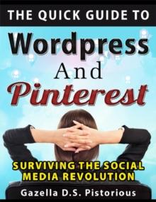 Quick Guide to WordPress and Pinterest: Surviving the Social Media Revolution