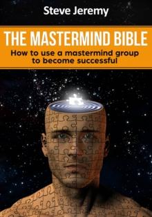 The Mastermind Bible - How to use a mastermind group to become successful