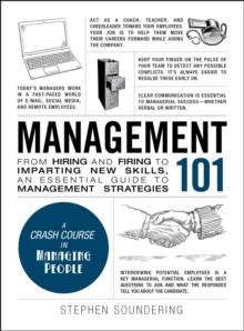 Management 101 : From Hiring and Firing to Imparting New Skills, an Essential Guide to Management Strategies